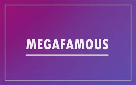 Mega Famous .